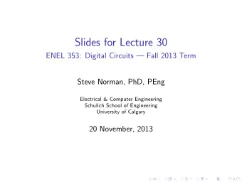 Slides for Lecture 30  ENEL 353: Digital Circuits  Fall 2013 Term  Steve Norman, PhD, PEng