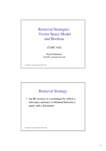 Retrieval Strategies:  Vector Space Model  and Boolean  (COSC 416)  Nazli Goharian
