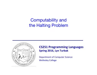 Computability and  the Halting Problem  CS251  Programming  Languages    Spring