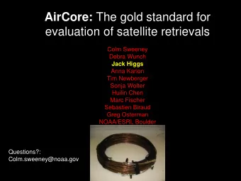 AirCore: The gold standard for  evaluation of satellite retrievals  Colm Sweeney  Debra Wunch  Jack
