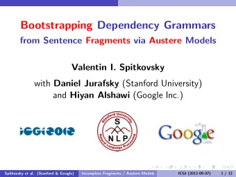 Bootstrapping Dependency Grammars  from Sentence Fragments via Austere Models  Valentin I.
