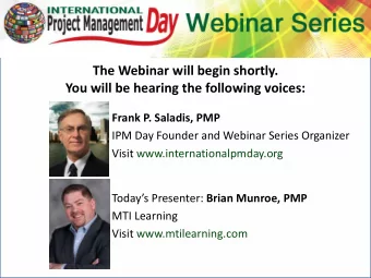 The Webinar will begin shortly.  You will be hearing the following voices:  Frank P. Saladis, PMP