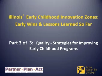 Illinois  Early Childhood Innovation Zones:  Early Wins &amp; Lessons Learned So Far Part 3 of