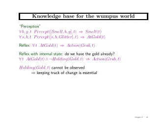Knowledge base for the wumpus world  Perception  b, g, t Percept ([ Smell, b, g ] , t )