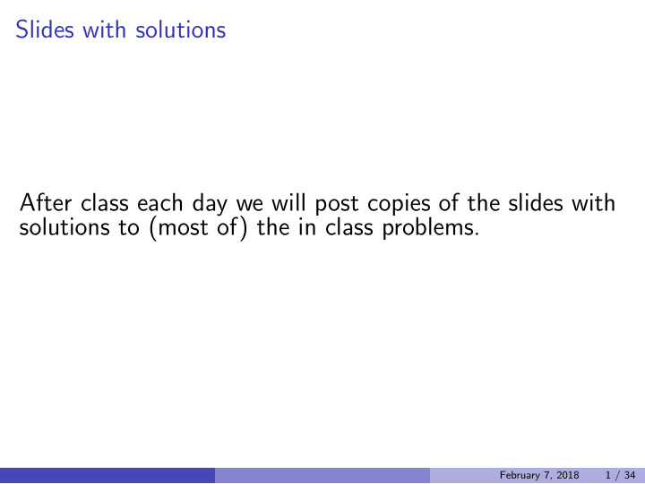 slides with solutions after class each day we will post