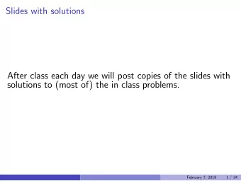 Slides with solutions  After class each day we will post copies of the slides with  solutions to