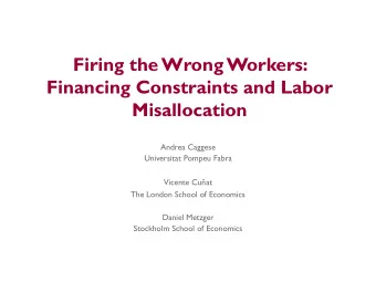 Financing Constraints and Labor  Misallocation  Andrea Caggese  Universitat Pompeu Fabra  Vicente