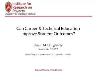 Can Career &amp; Technical Education  Improve Student Outcomes?  Shaun M. Dougherty  November 6,
