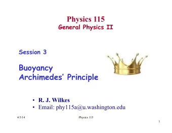 Physics 115  General Physics II  Session 3  Buoyancy  Archimedes Principle  R. J. Wilkes