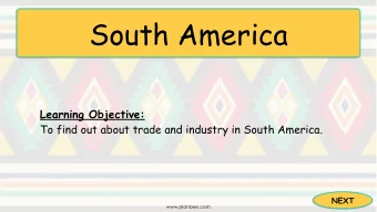 South America Learning Objective:  To find out about trade and industry in South America.  NEXT