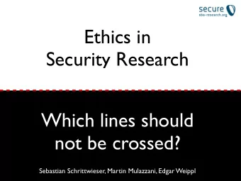 Ethics in  Security Research  Which lines should  not be crossed?  Sebastian Schrittwieser, Martin