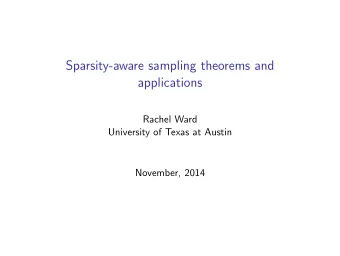 Sparsity-aware sampling theorems and  applications  Rachel Ward  University of Texas at Austin