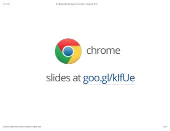 chrome  slides at goo.gl/kIfUe  localhost:8000/Presentations/MobileToolBelt/#26  1/29  11/7/12  The