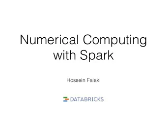 Numerical Computing  with Spark  Hossein Falaki  Challenges of numerical  computation over big data