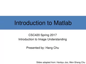 Introduction to Matlab  CSC420 Spring 2017  Introduction to Image Understanding  Instructor: Sanja