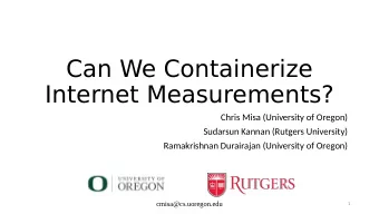 Can We Containerize  Internet Measurements?  Chris Misa (University of Oregon)  Sudarsun Kannan
