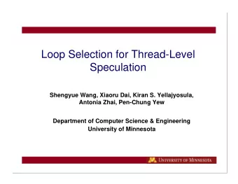 Loop Selection for Thread-Level  Speculation  Shengyue Wang, Xiaoru Dai, Kiran S. Yellajyosula,