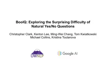 BoolQ: Exploring the Surprising Difficulty of  Natural Yes/No Questions  Christopher Clark, Kenton