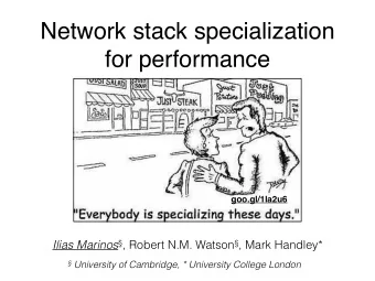 Network stack specialization  for performance  goo.gl/1la2u6 Ilias Marinos  , Robert N.M. Watson