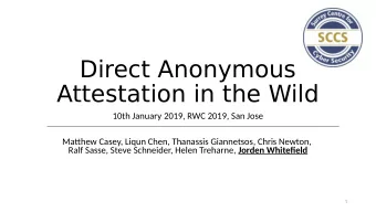 Direct Anonymous  Attestation in the Wild  10th January 2019, RWC 2019, San Jose  Matuhew Casey,