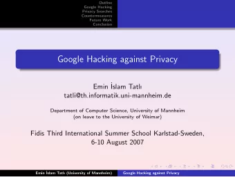 Google Hacking against Privacy  Emin   Islam Tatl  tatli@th.informatik.uni-mannheim.de