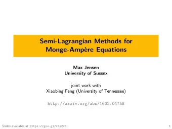 Semi-Lagrangian Methods for  Monge-Amp`  ere Equations  Max Jensen  University of Sussex  joint