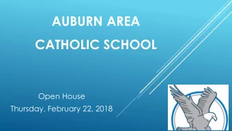 AUBURN AREA  CATHOLIC SCHOOL  Open House  Thursday, February 22, 2018  Welcome and Prayer