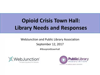 Opioid Crisis Town Hall:  Library Needs and Responses  WebJunction and Public Library Association