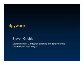 Spyware  Spyware  Steven Gribble  Steven Gribble  Department of Computer Science and Engineering