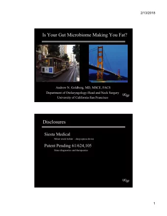 Is Your Gut Microbiome Making You Fat?  Andrew N. Goldberg, MD, MSCE, FACS  Department of