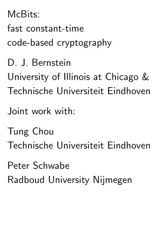 McBits:  fast constant-time  code-based cryptography  D. J. Bernstein  University of Illinois at
