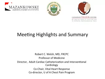 Mee$ng  Highlights  and  Summary    Robert  C.  Welsh,  MD,  FRCPC