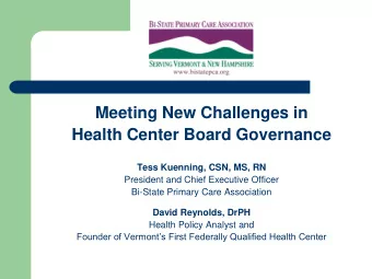 Meeting New Challenges in  Health Center Board Governance  Tess Kuenning, CSN, MS, RN  President