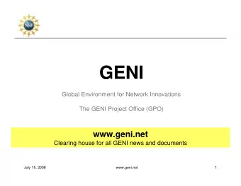 GENI  Global Environment for Network Innovations  The GENI Project Office (GPO)  www.geni.net