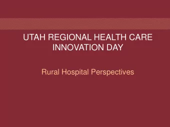 UTAH REGIONAL HEALTH CARE  INNOVATION DAY  Rural Hospital Perspectives  RURAL HOSPITAL SURVEY