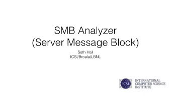 SMB Analyzer  (Server Message Block)  Seth Hall  ICSI/Broala/LBNL  It was only SMB1 and architected