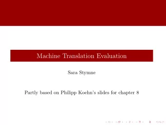 Machine Translation Evaluation  Sara Stymne  Partly based on Philipp Koehns slides for chapter 8