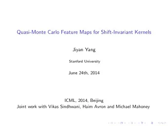 Quasi-Monte Carlo Feature Maps for Shift-Invariant Kernels  Jiyan Yang  Stanford University  June