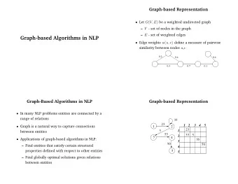 Graph-based Algorithms in NLP  Edge weights w ( u, v ) define a measure of pairwise similarity