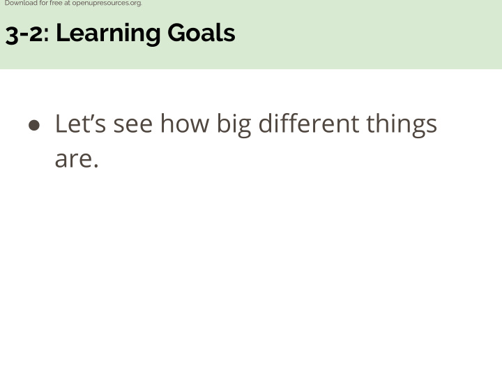 3 2 learning goals let s see how big different things are
