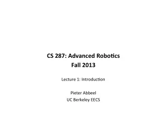 CS  287:  Advanced  Robo2cs   Fall  2013     Lecture  1:  Introduc.on