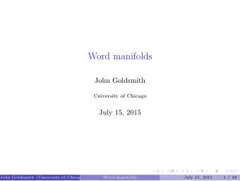 Word manifolds  John Goldsmith  University of Chicago  July 15, 2015  John Goldsmith (University of