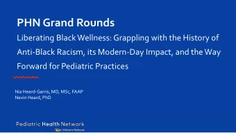 PHN Grand Rounds  Liberating Black Wellness: Grappling with the History of  Anti-Black Racism, its