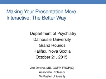 Making Your Presentation More  Interactive: The Better Way  Department of Psychiatry  Dalhousie