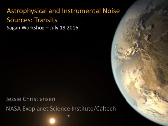 Astrophysical and Instrumental Noise  Sources: Transits  Sagan Workshop  July 19 2016  Jessie