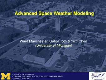 Advanced Space Weather Modeling  Ward Manchester, Gabor Toth &amp; Yuxi Chen  (University of