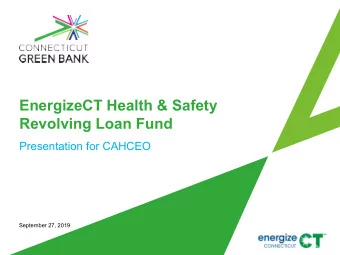 EnergizeCT Health &amp; Safety  Revolving Loan Fund  Presentation for CAHCEO  September 27, 2019