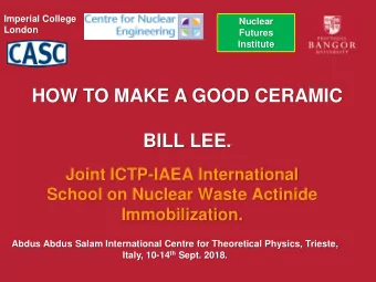 HOW TO MAKE A GOOD CERAMIC  BILL LEE.  Joint ICTP-IAEA International  School on Nuclear Waste