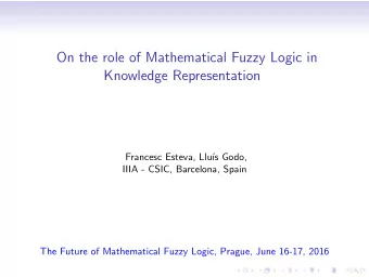 On the role of Mathematical Fuzzy Logic in  Knowledge Representation  Francesc Esteva, Llu  s