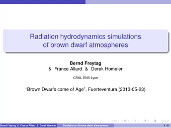 Radiation hydrodynamics simulations  of brown dwarf atmospheres  Bernd Freytag  &amp; France Allard
